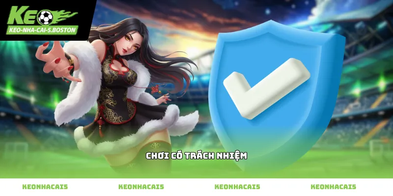 Quy trình thực hiện chơi có trách nhiệm tại nhà cái